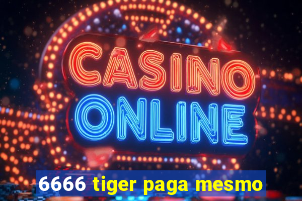 6666 tiger paga mesmo